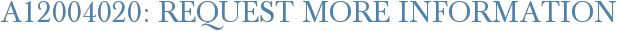 A12004020: Request More Information