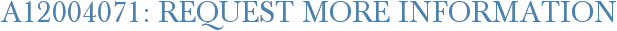 A12004071: Request More Information
