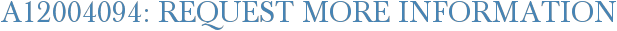 A12004094: Request More Information