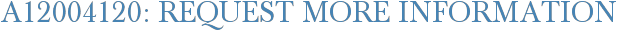 A12004120: Request More Information
