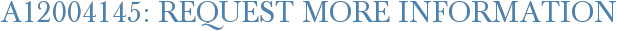 A12004145: Request More Information