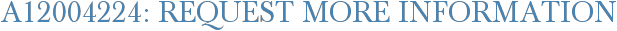 A12004224: Request More Information