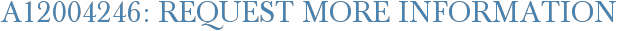 A12004246: Request More Information