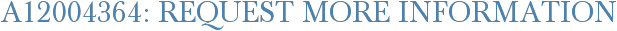 A12004364: Request More Information