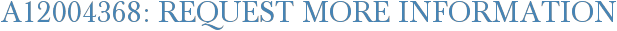 A12004368: Request More Information
