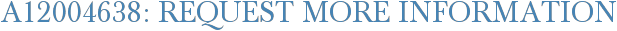 A12004638: Request More Information