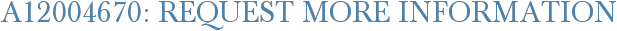 A12004670: Request More Information