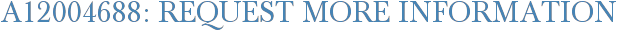 A12004688: Request More Information