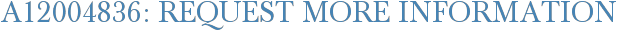 A12004836: Request More Information