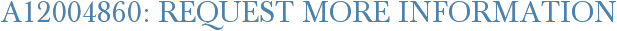 A12004860: Request More Information