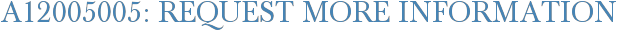 A12005005: Request More Information