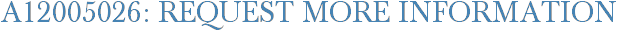A12005026: Request More Information