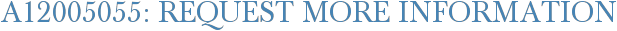 A12005055: Request More Information