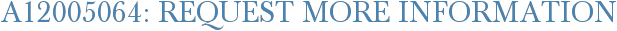 A12005064: Request More Information