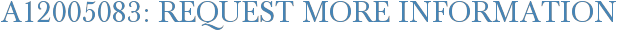 A12005083: Request More Information