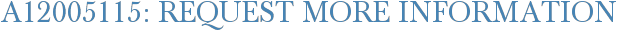 A12005115: Request More Information