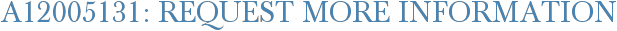 A12005131: Request More Information