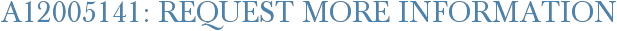 A12005141: Request More Information