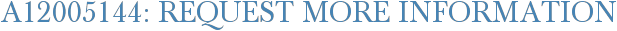A12005144: Request More Information