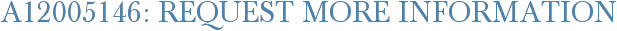 A12005146: Request More Information