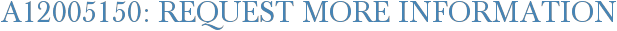 A12005150: Request More Information