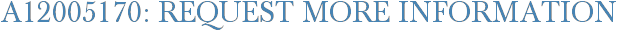 A12005170: Request More Information