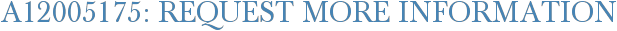 A12005175: Request More Information
