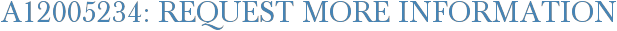 A12005234: Request More Information