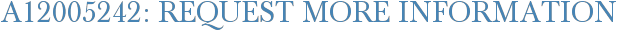 A12005242: Request More Information
