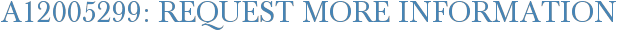 A12005299: Request More Information