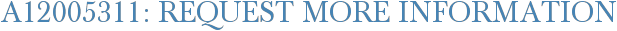 A12005311: Request More Information
