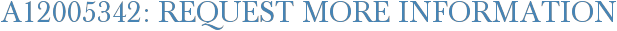 A12005342: Request More Information