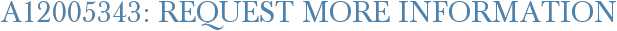 A12005343: Request More Information