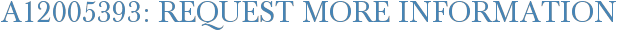 A12005393: Request More Information