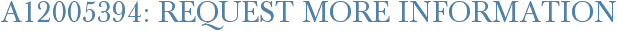 A12005394: Request More Information