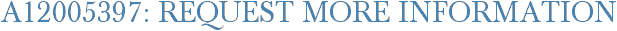 A12005397: Request More Information