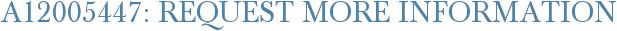 A12005447: Request More Information