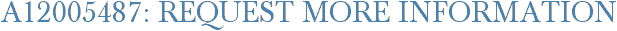 A12005487: Request More Information