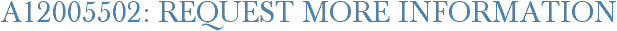 A12005502: Request More Information