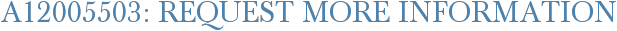 A12005503: Request More Information