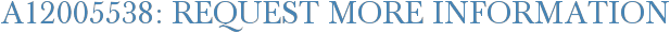 A12005538: Request More Information