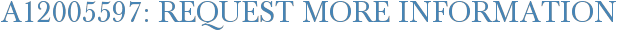 A12005597: Request More Information