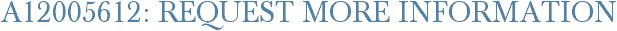A12005612: Request More Information