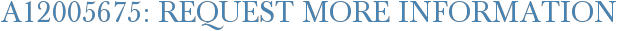 A12005675: Request More Information
