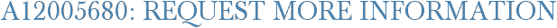 A12005680: Request More Information