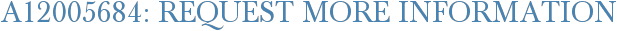 A12005684: Request More Information