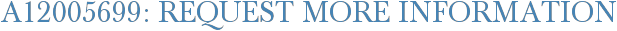 A12005699: Request More Information