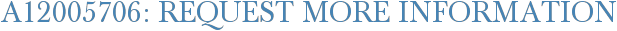 A12005706: Request More Information