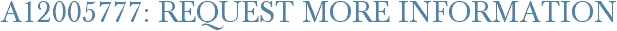 A12005777: Request More Information