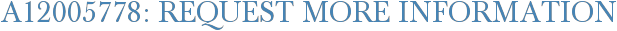 A12005778: Request More Information